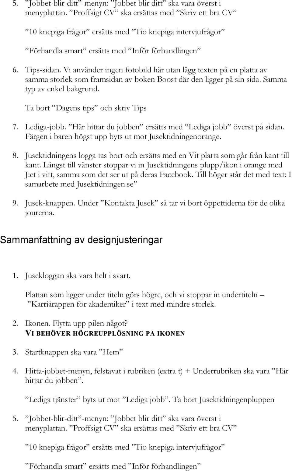 Jusek-knappen. Under Kontakta Jusek så tar vi bort öppettiderna för de olika 1. Jusekloggan ska vara helt i svart. 2. Ikonen. Flytta upp pilen något? 3.