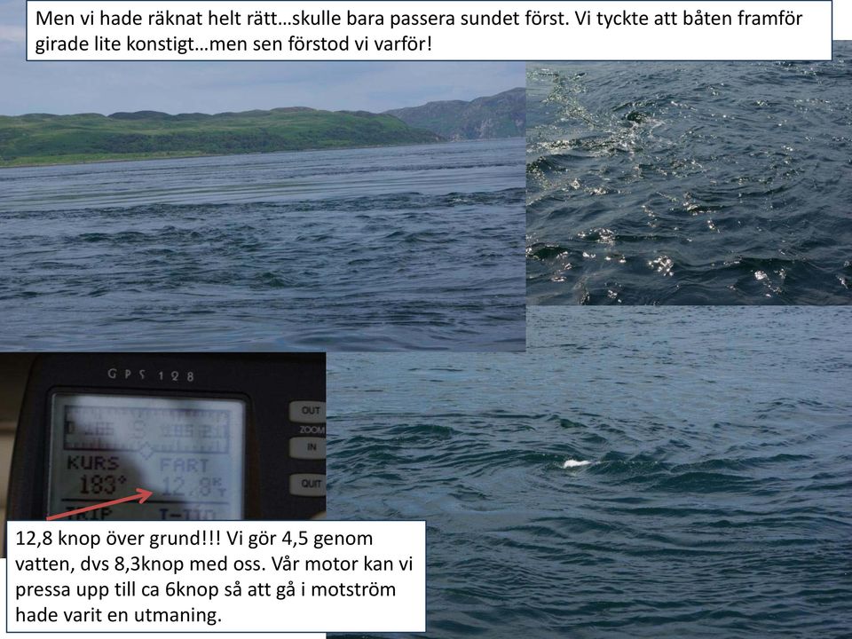 varför! 12,8 knop över grund!