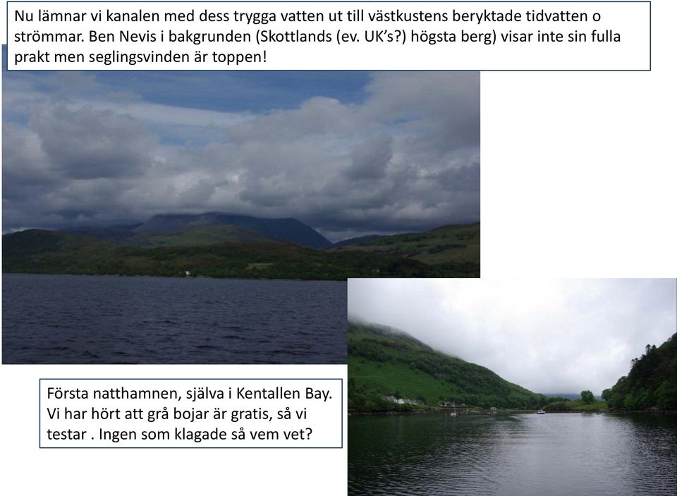 ) högsta berg) visar inte sin fulla prakt men seglingsvinden är toppen!