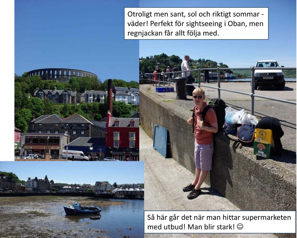 Perfekt för sightseeing i Oban, men regnjackan