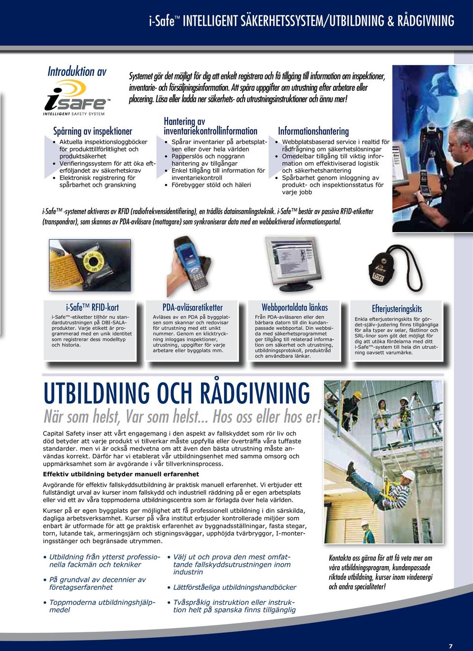 Papperslös och noggrann hantering av tillgångar Enkel tillgång till information för inventariekontroll Förebygger stöld och häleri Informationshantering Webbplatsbaserad service i realtid för
