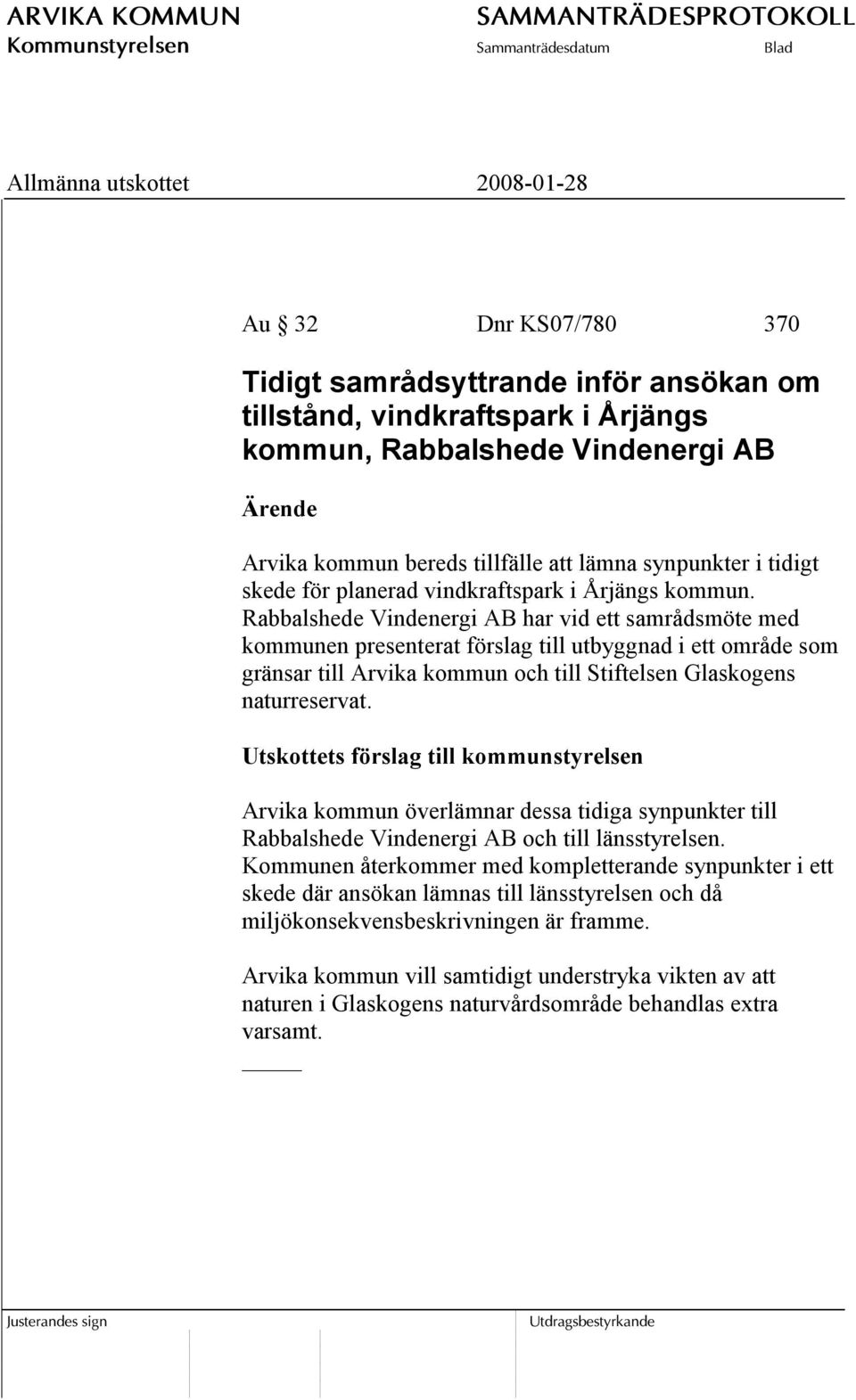 Rabbalshede Vindenergi AB har vid ett samrådsmöte med kommunen presenterat förslag till utbyggnad i ett område som gränsar till Arvika kommun och till Stiftelsen Glaskogens naturreservat.