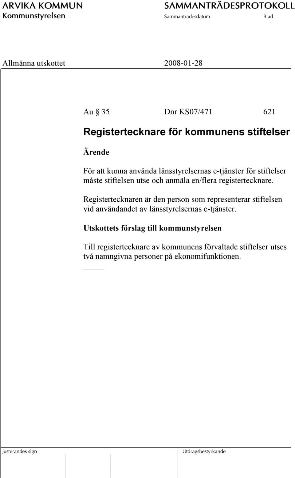 Registertecknaren är den person som representerar stiftelsen vid användandet av länsstyrelsernas e-tjänster.