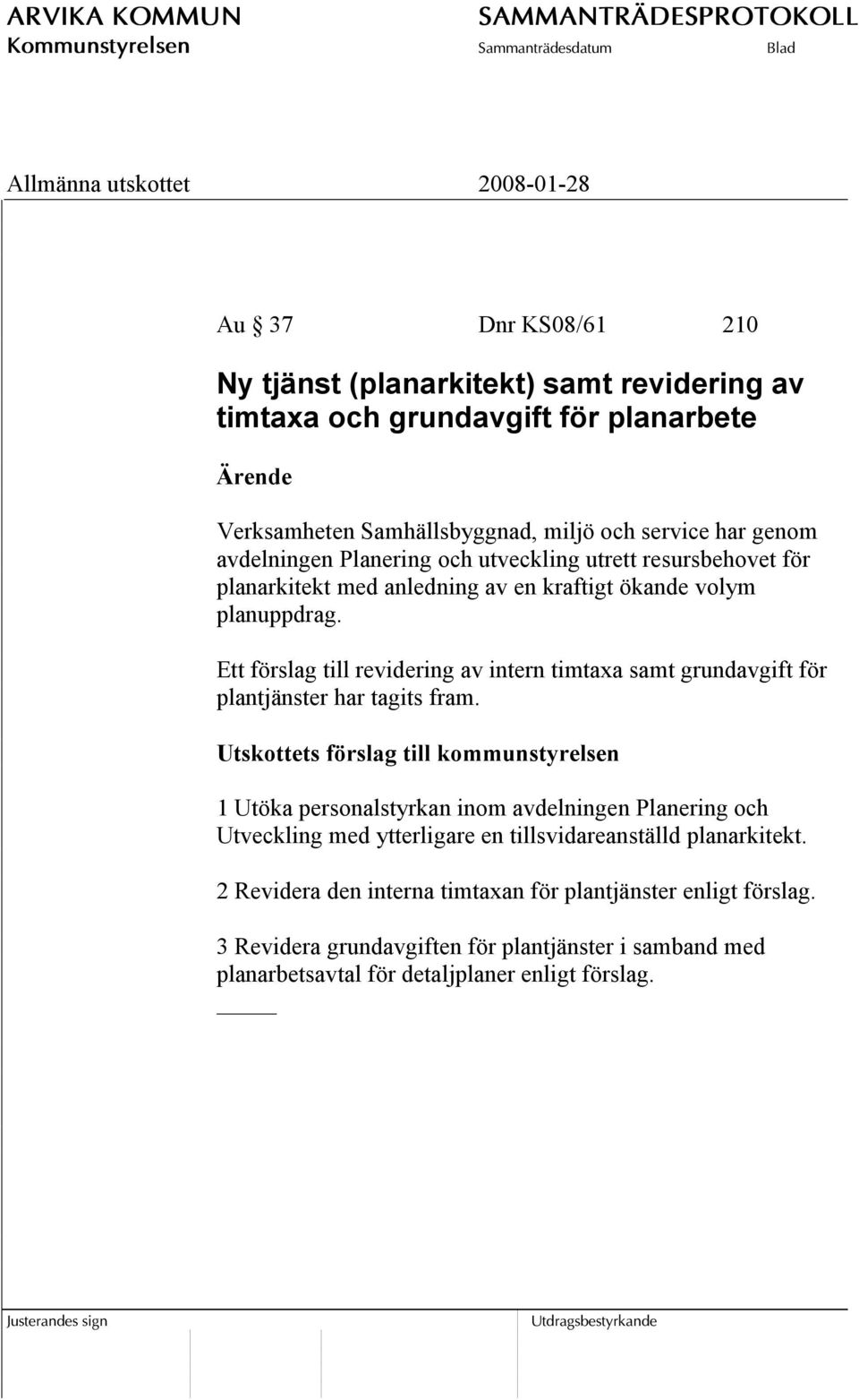 Ett förslag till revidering av intern timtaxa samt grundavgift för plantjänster har tagits fram.