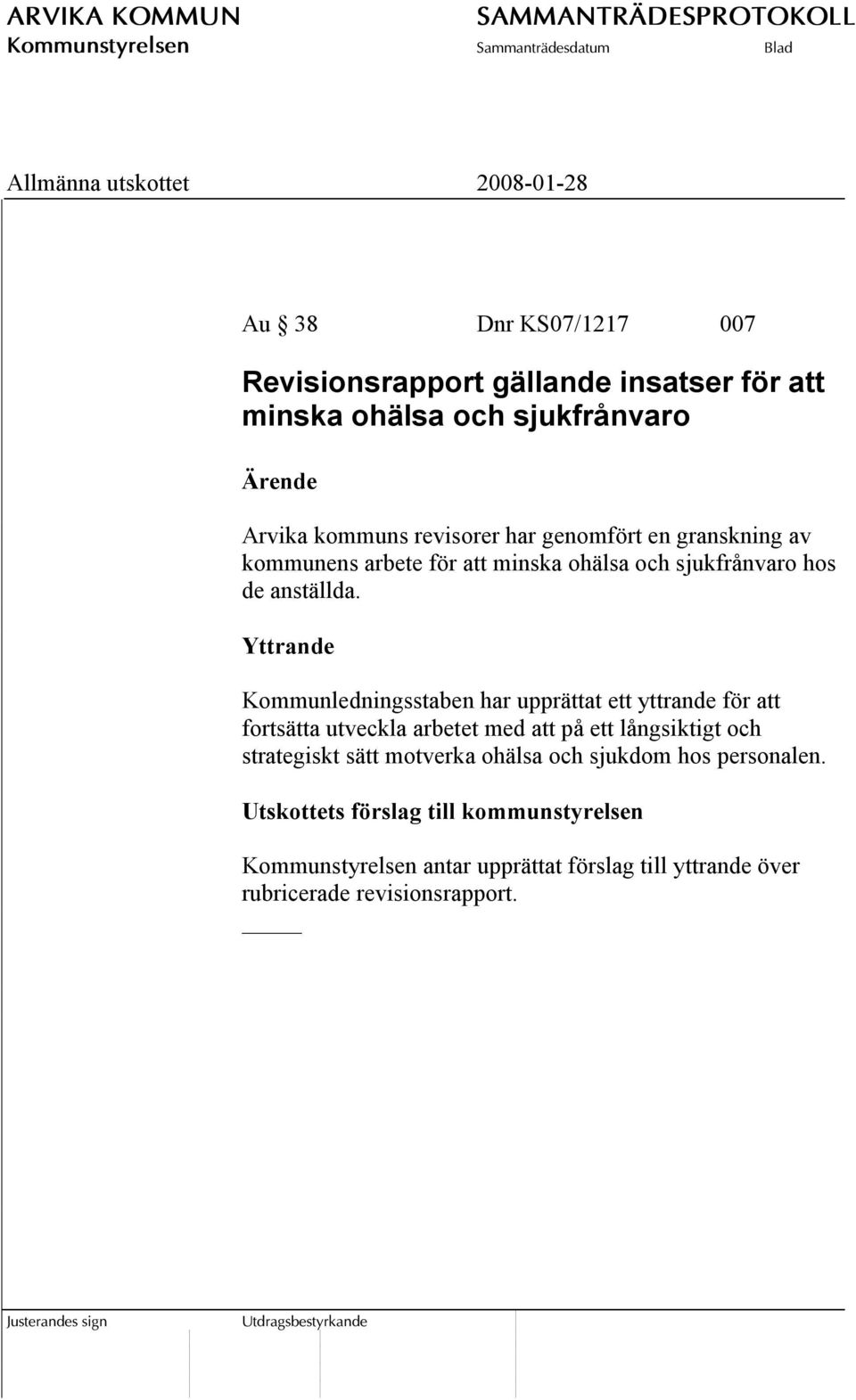 Yttrande Kommunledningsstaben har upprättat ett yttrande för att fortsätta utveckla arbetet med att på ett långsiktigt och strategiskt