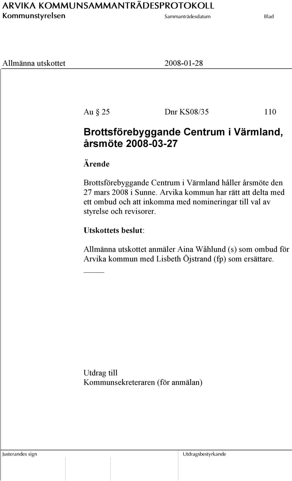 Arvika kommun har rätt att delta med ett ombud och att inkomma med nomineringar till val av styrelse och