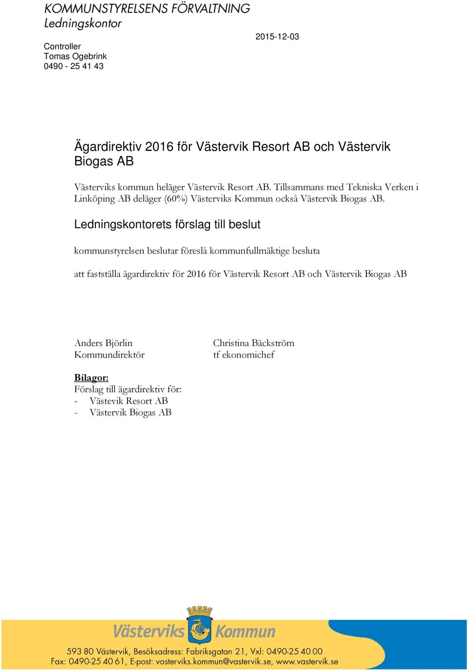 Ledningskontorets förslag till beslut kommunstyrelsen beslutar föreslå kommunfullmäktige besluta att fastställa ägardirektiv för 2016 för Västervik