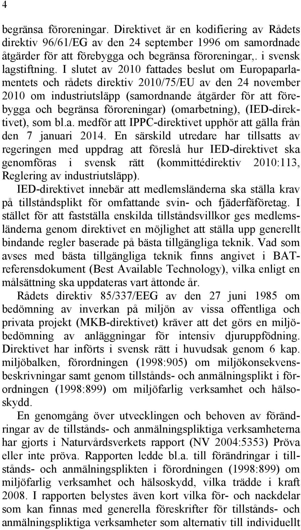 (omarbetning), (IED-direktivet), som bl.a. medför att IPPC-direktivet upphör att gälla från den 7 januari 2014.