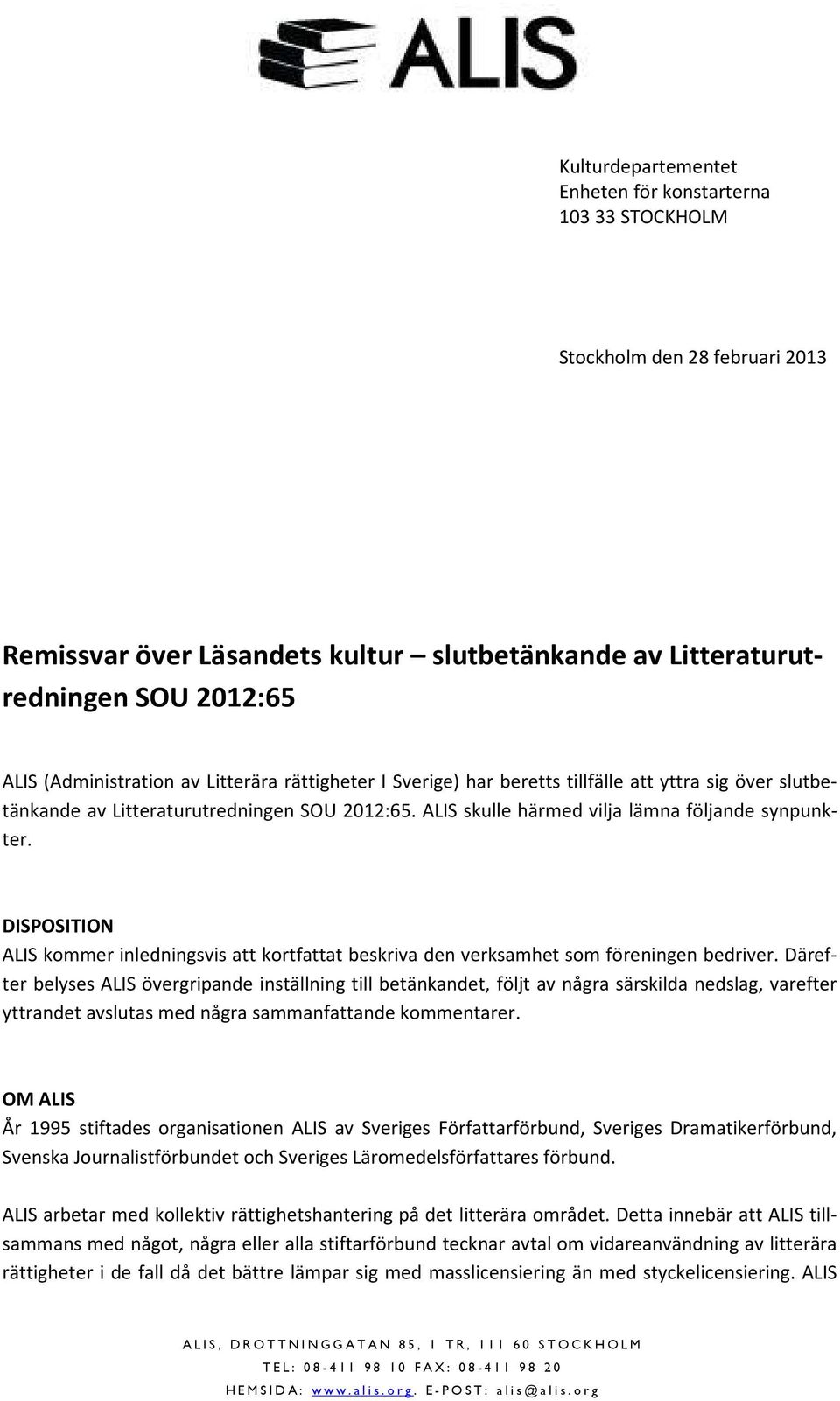 DISPOSITION ALIS kommer inledningsvis att kortfattat beskriva den verksamhet som föreningen bedriver.