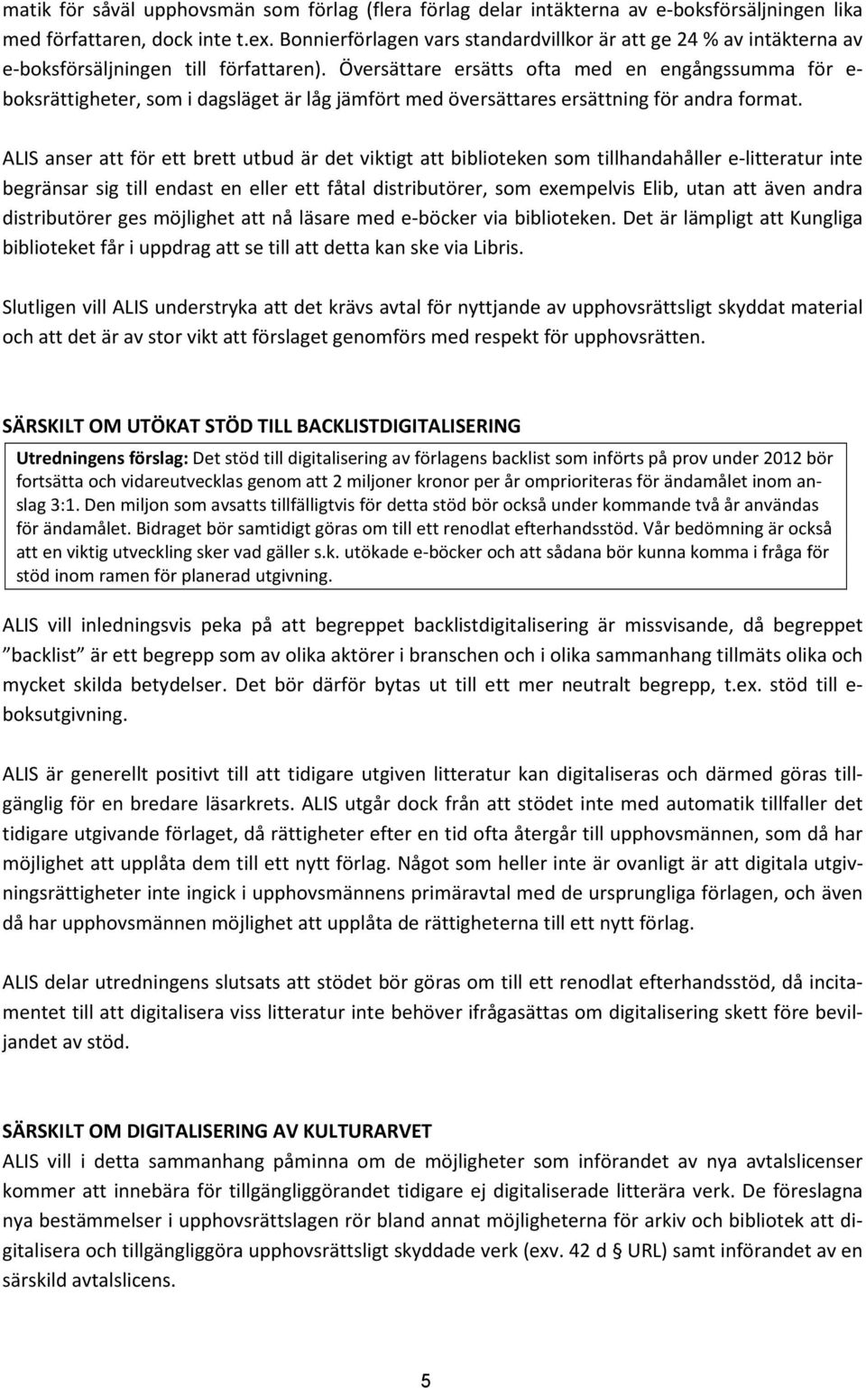 Översättare ersätts ofta med en engångssumma för e- boksrättigheter, som i dagsläget är låg jämfört med översättares ersättning för andra format.