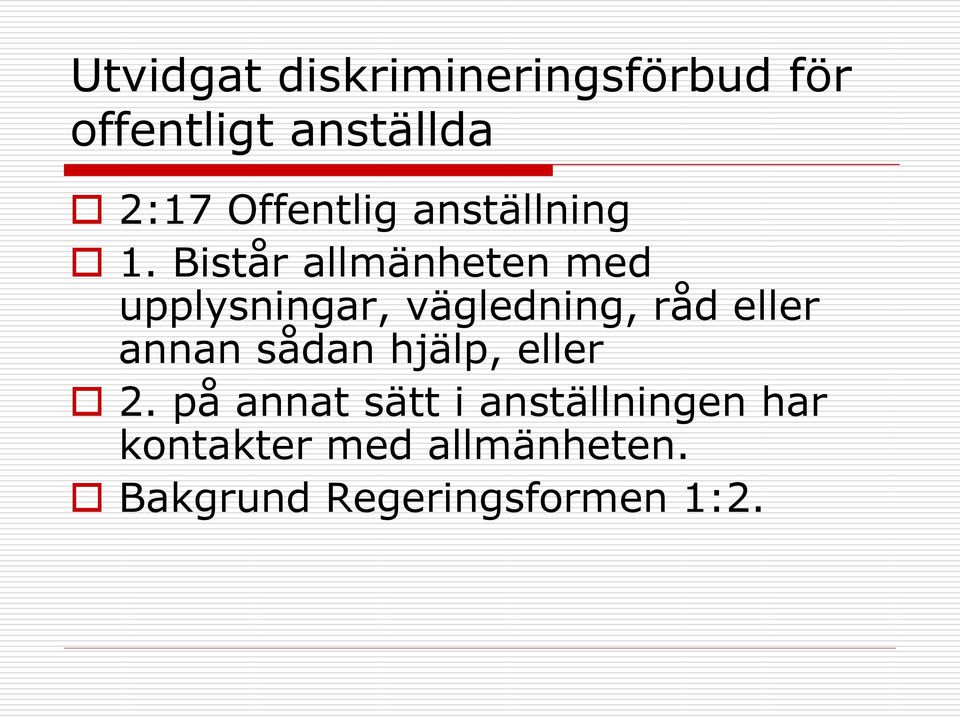 Bistår allmänheten med upplysningar, vägledning, råd eller annan