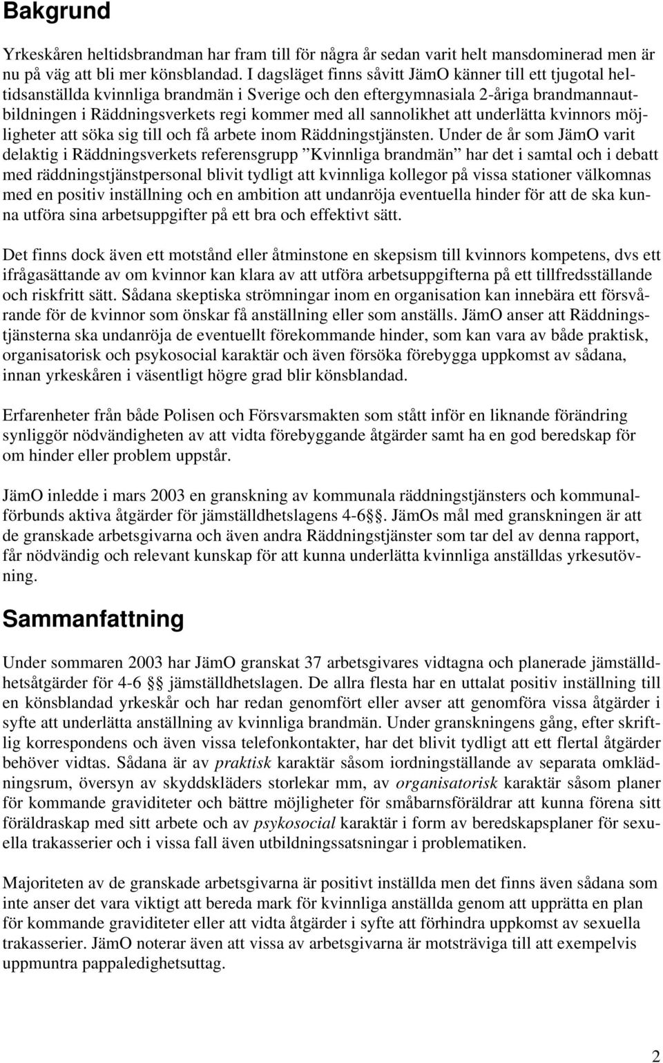 sannolikhet att underlätta kvinnors möjligheter att söka sig till och få arbete inom Räddningstjänsten.