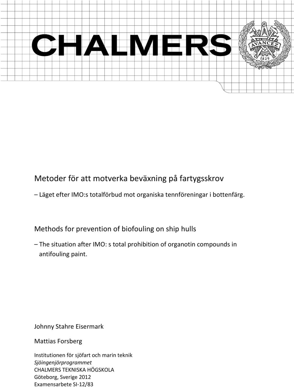Methods for prevention of biofouling on ship hulls The situation after IMO: s total prohibition of organotin