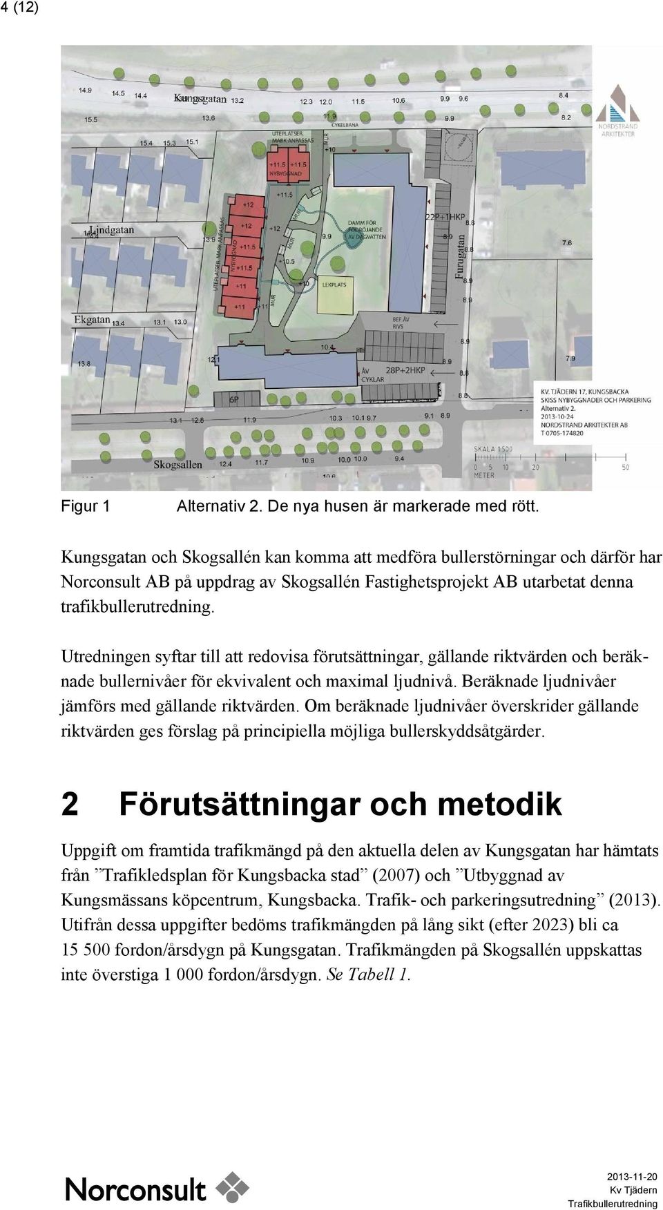 Utredningen syftar till att redovisa förutsättningar, gällande riktvärden och beräknade bullernivåer för ekvivalent och maximal ljudnivå. Beräknade ljudnivåer jämförs med gällande riktvärden.