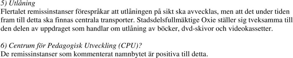 Stadsdelsfullmäktige Oxie ställer sig tveksamma till den delen av uppdraget som handlar om utlåning