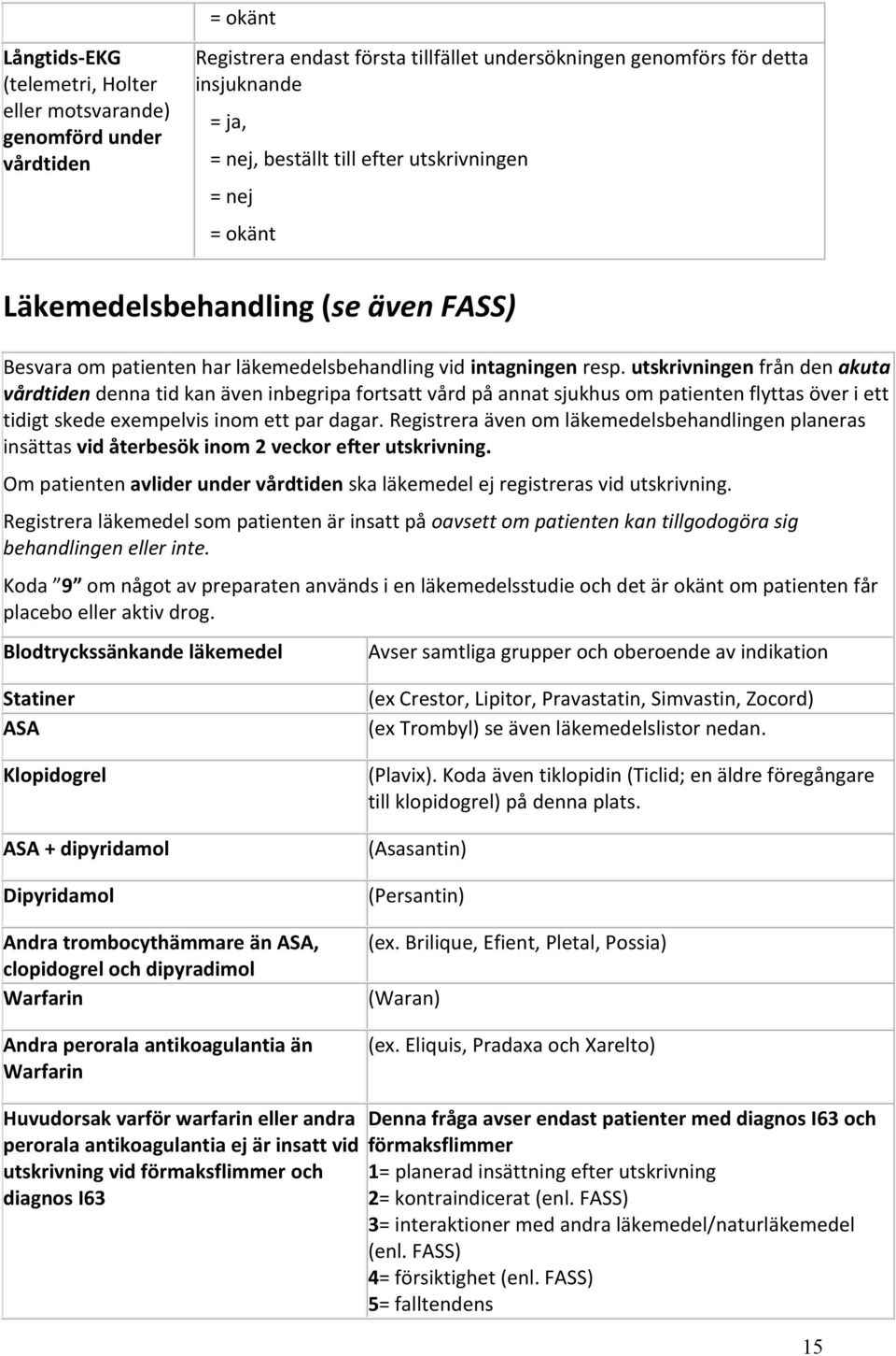 utskrivningen från den akuta vårdtiden denna tid kan även inbegripa fortsatt vård på annat sjukhus om patienten flyttas över i ett tidigt skede exempelvis inom ett par dagar.