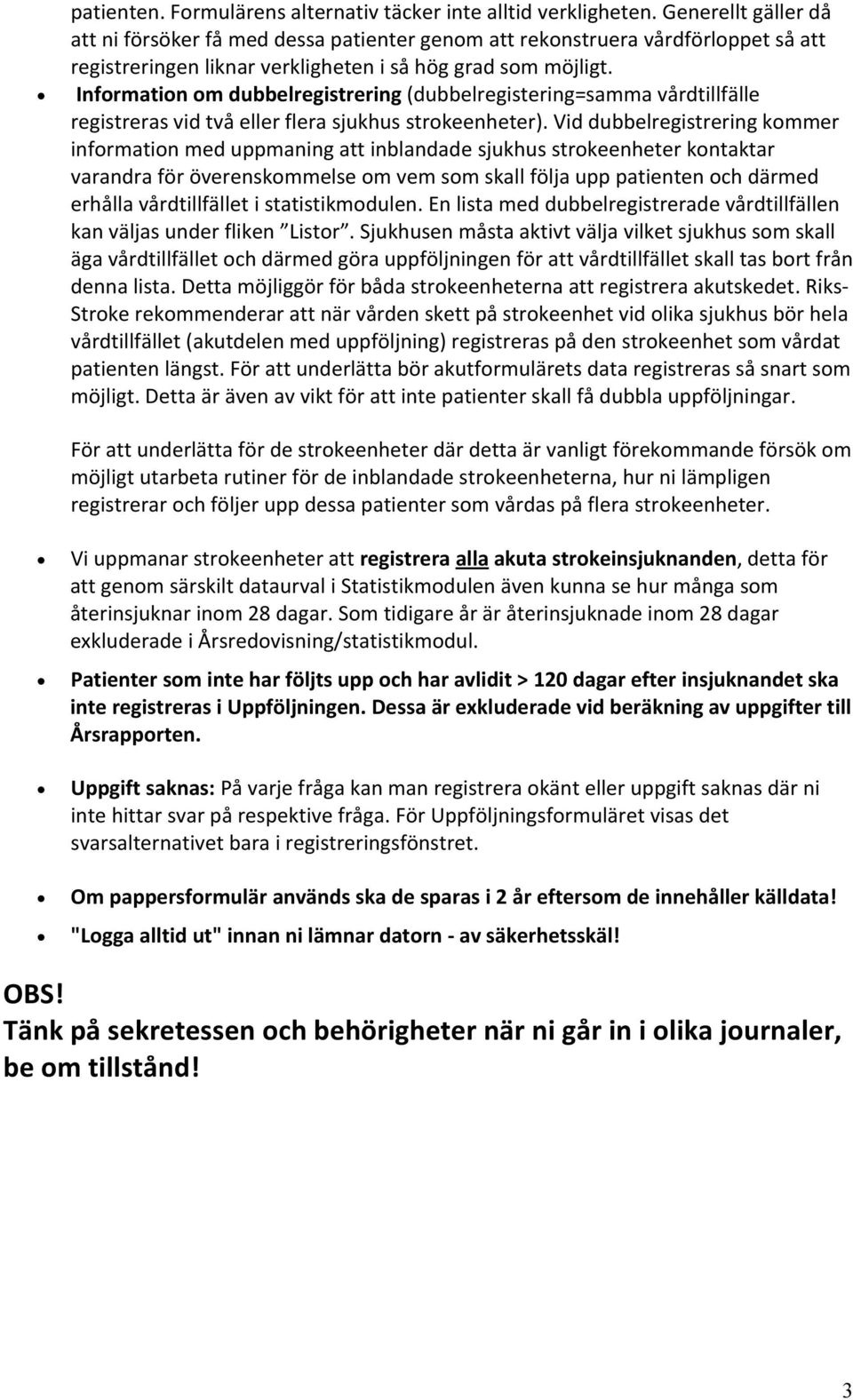 Information om dubbelregistrering (dubbelregistering=samma vårdtillfälle registreras vid två eller flera sjukhus strokeenheter).