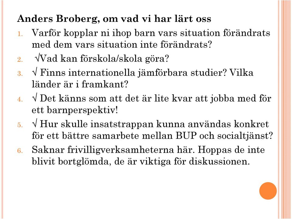 Finns internationella jämförbara studier? Vilka länder är i framkant? 4.