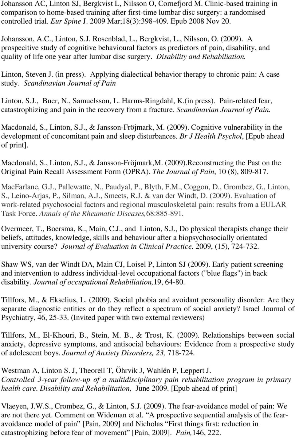 A prospecitive study of cognitive behavioural factors as predictors of pain, disability, and quality of life one year after lumbar disc surgery. Disability and Rehabiliation. Linton, Steven J.
