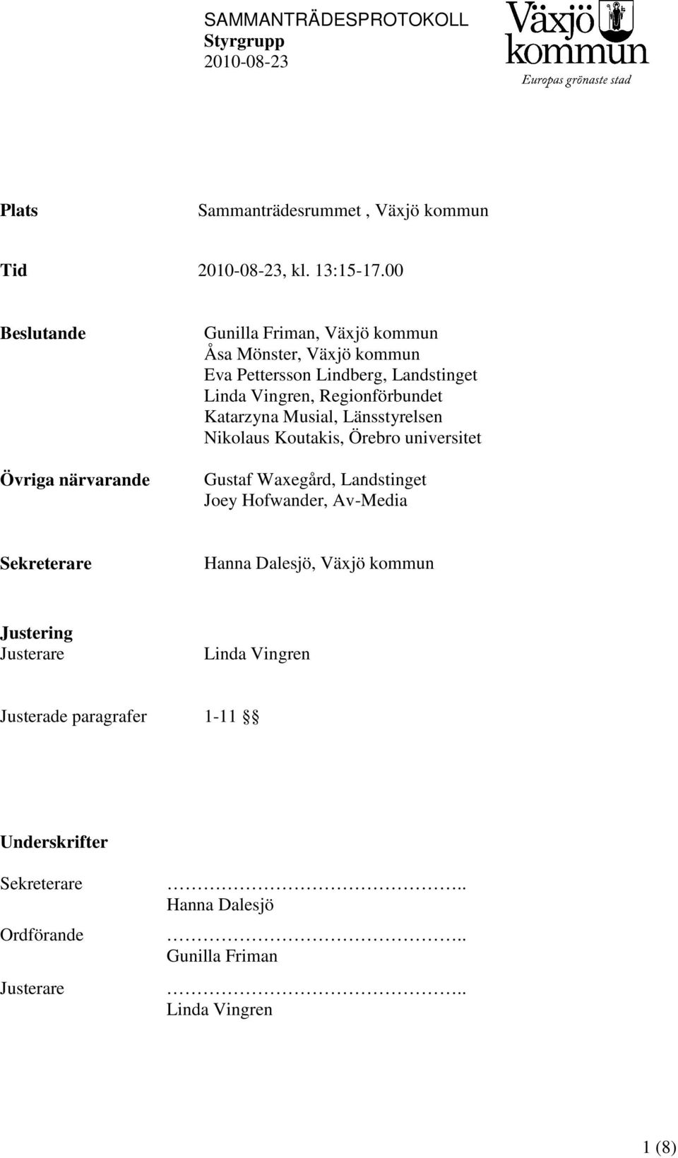 Vingren, Regionförbundet Katarzyna Musial, Länsstyrelsen Nikolaus Koutakis, Örebro universitet Gustaf Waxegård, Landstinget Joey