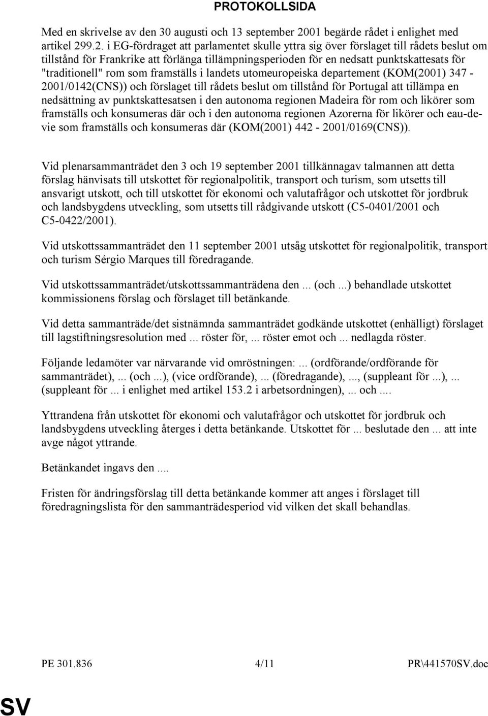 9.2. i EG-fördraget att parlamentet skulle yttra sig över förslaget till rådets beslut om tillstånd för Frankrike att förlänga tillämpningsperioden för en nedsatt punktskattesats för "traditionell"