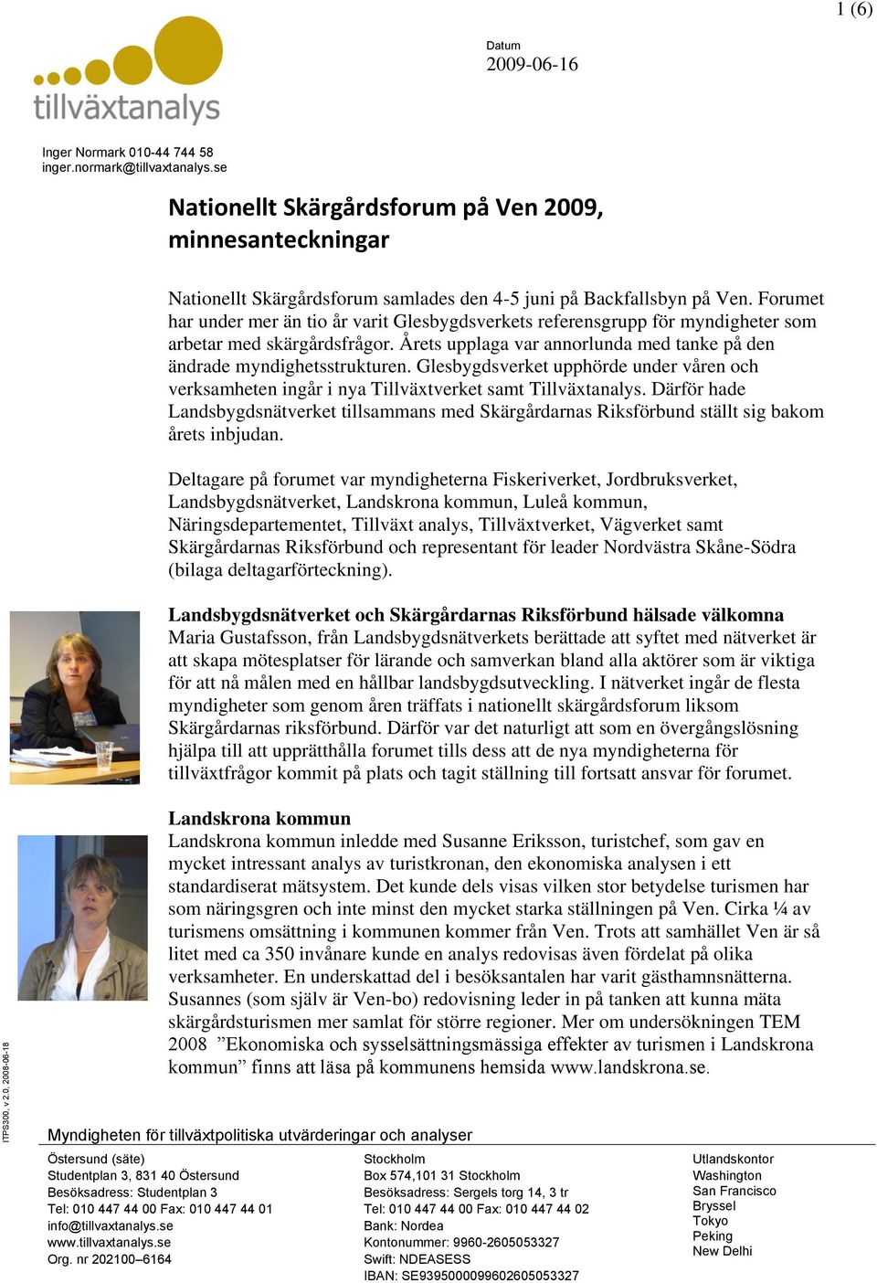 Forumet har under mer än tio år varit Glesbygdsverkets referensgrupp för myndigheter som arbetar med skärgårdsfrågor. Årets upplaga var annorlunda med tanke på den ändrade myndighetsstrukturen.