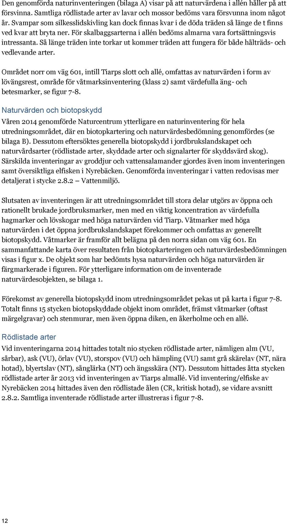 Så länge träden inte torkar ut kommer träden att fungera för både hålträds- och vedlevande arter.