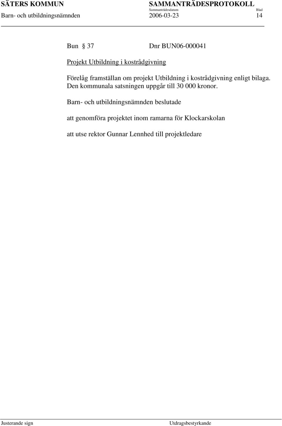 Den kommunala satsningen uppgår till 30 000 kronor.