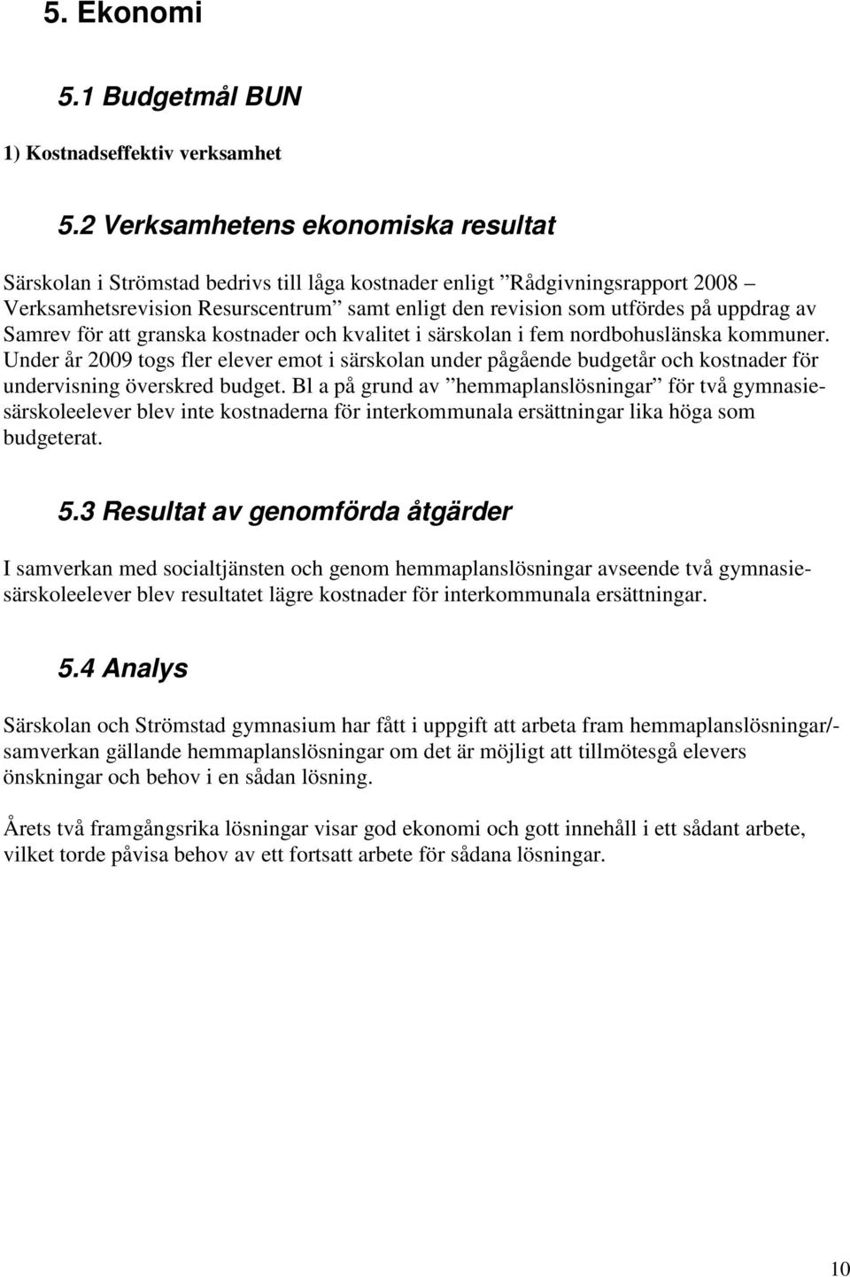 av Samrev för att granska kostnader och kvalitet i särskolan i fem nordbohuslänska kommuner.