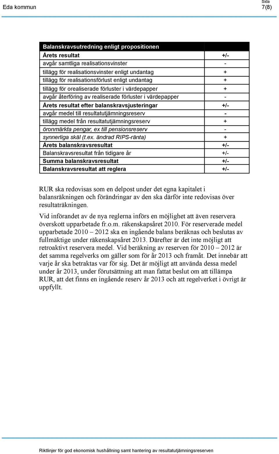 resultatutjämningsreserv - tillägg medel från resultatutjämningsreserv + öronmärkta pengar, ex 