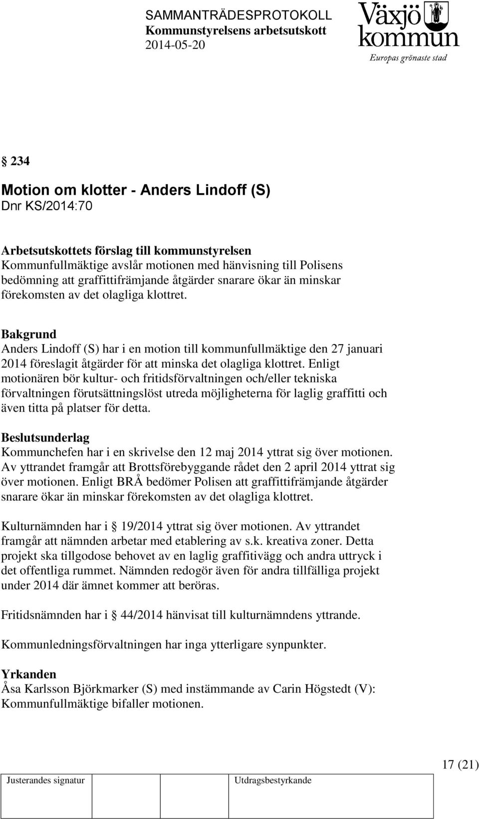 Anders Lindoff (S) har i en motion till kommunfullmäktige den 27 januari 2014 föreslagit åtgärder för att minska det olagliga klottret.