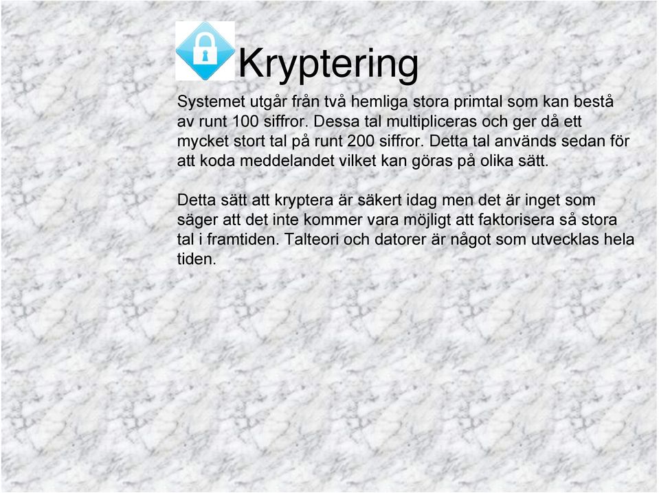 Detta tal används sedan för att koda meddelandet vilket kan göras på olika sätt.