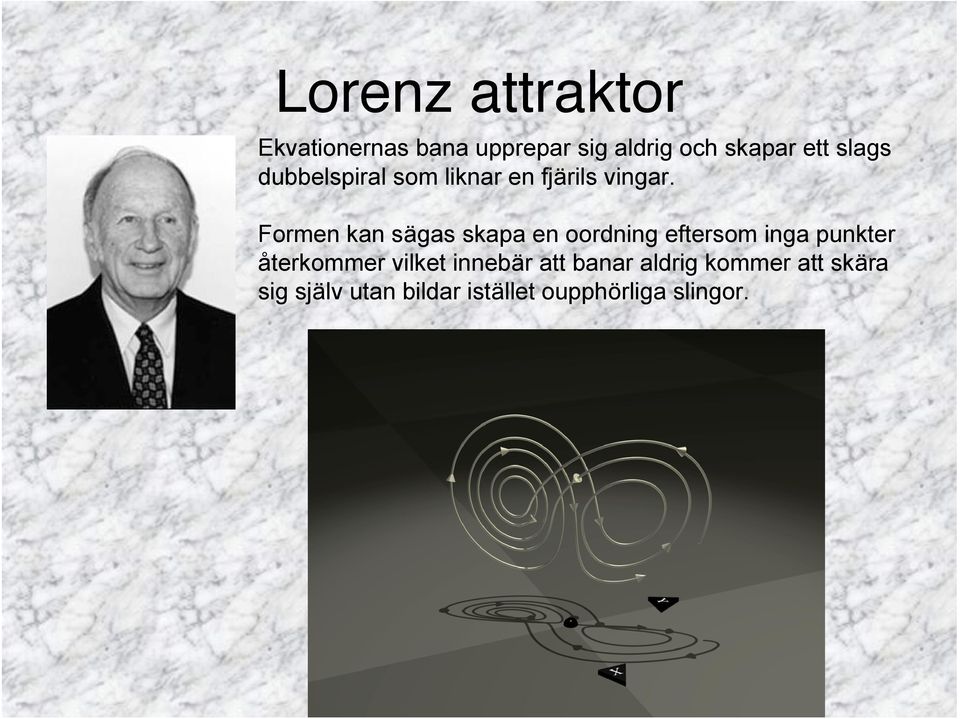 Formen kan sägas skapa en oordning eftersom inga punkter återkommer