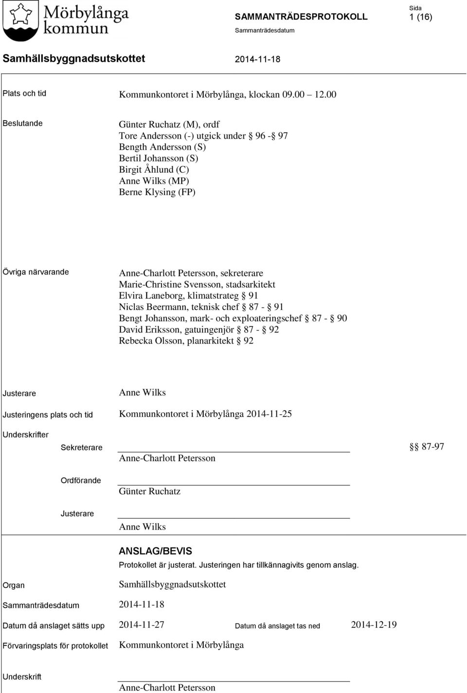 Anne-Charlott Petersson, sekreterare Marie-Christine Svensson, stadsarkitekt Elvira Laneborg, klimatstrateg 91 Niclas Beermann, teknisk chef 87-91 Bengt Johansson, mark- och exploateringschef 87-90