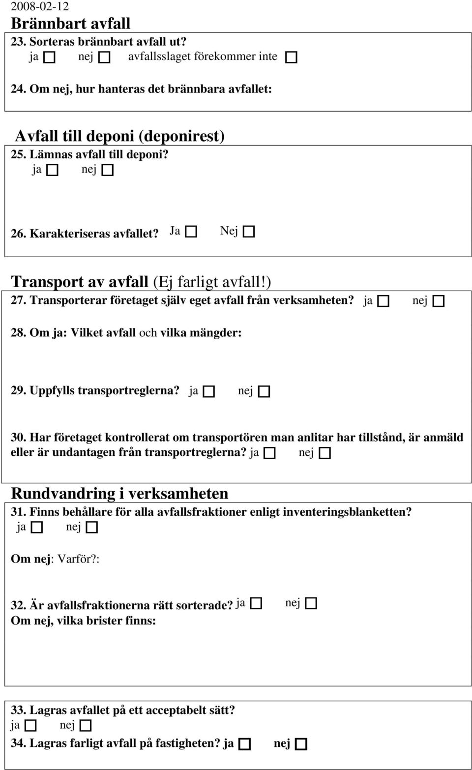 Om ja: Vilket avfall och vilka mängder: 29. Uppfylls transportreglerna? ja nej 30.