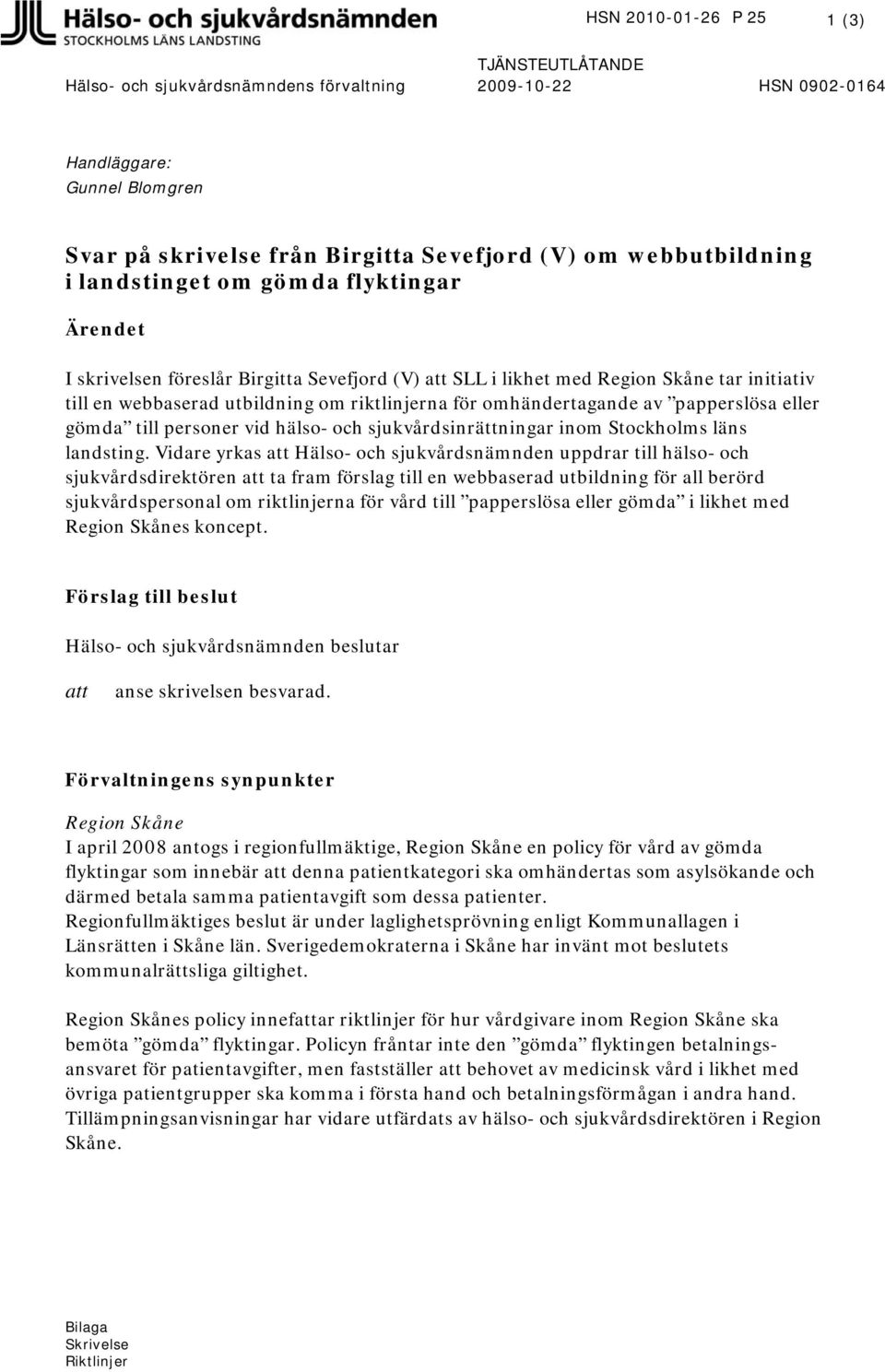 omhändertagande av papperslösa eller gömda till personer vid hälso- och sjukvårdsinrättningar inom Stockholms läns landsting.