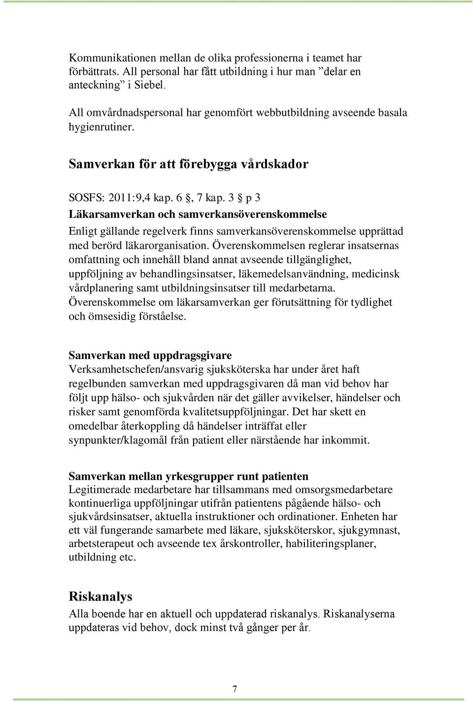 3 p 3 Läkarsamverkan och samverkansöverenskommelse Enligt gällande regelverk finns samverkansöverenskommelse upprättad med berörd läkarorganisation.