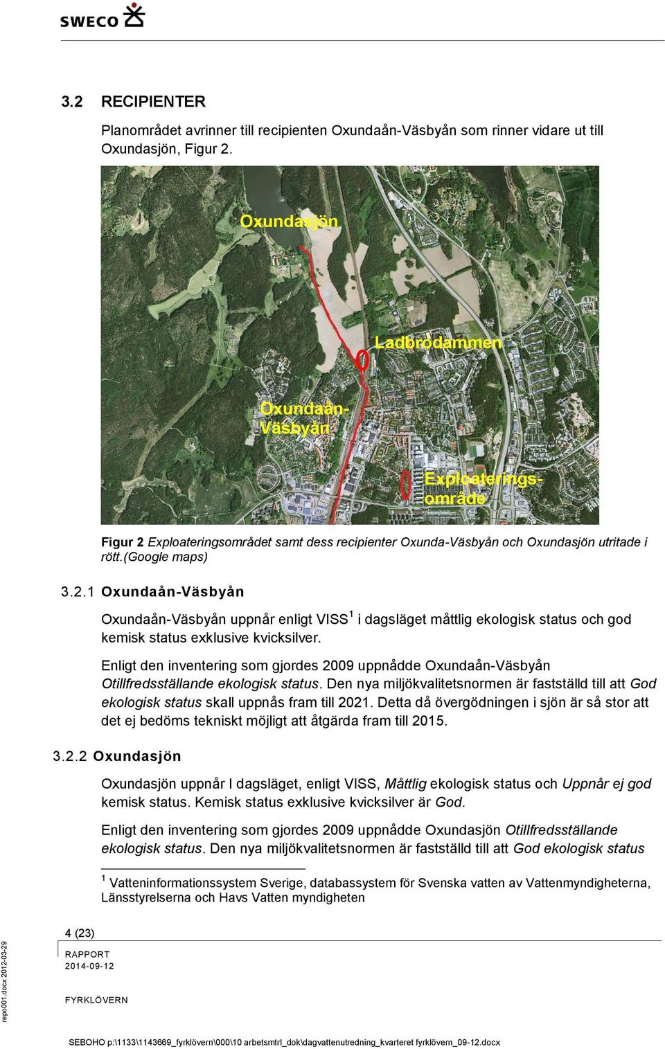 Exploateringsområdet samt dess recipienter Oxunda-Väsbyån och Oxundasjön utritade i rött.(google maps) 3.2.