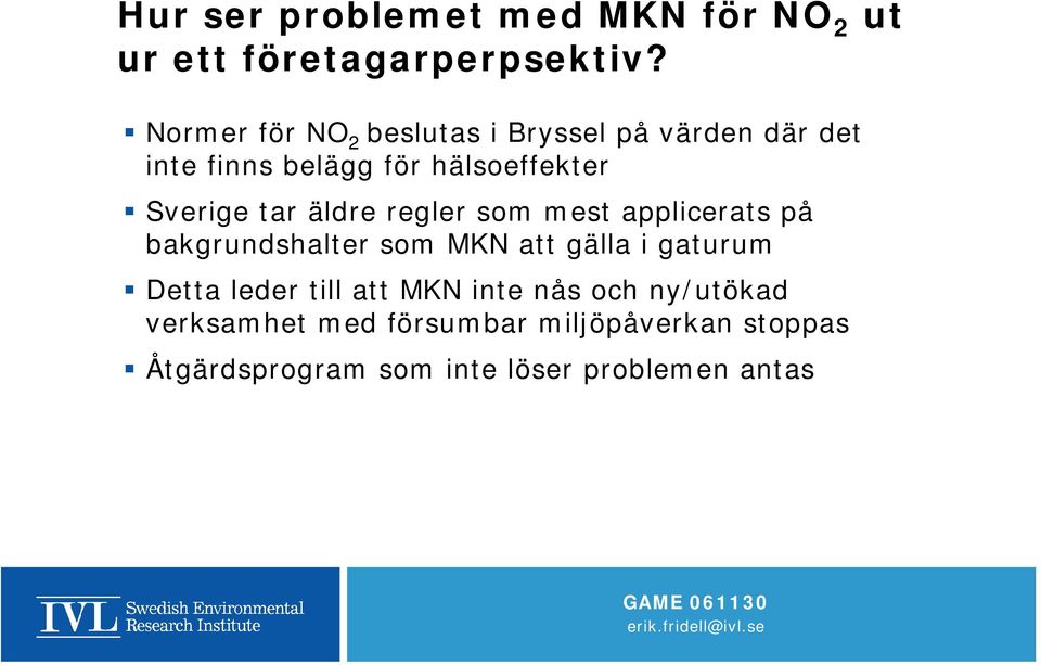 tar äldre regler som mest applicerats på bakgrundshalter som MKN att gälla i gaturum Detta leder