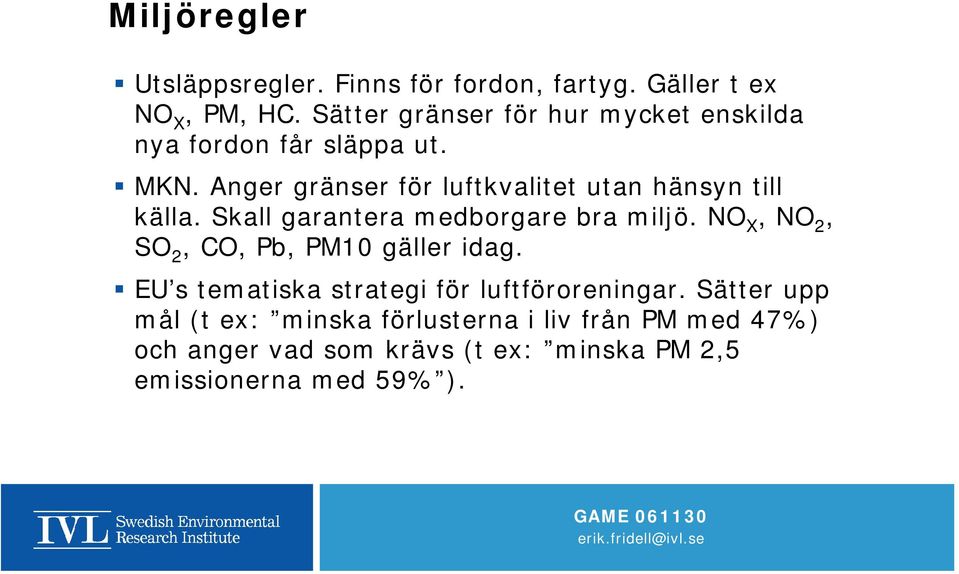 Anger gränser för luftkvalitet utan hänsyn till källa. Skall garantera medborgare bra miljö.