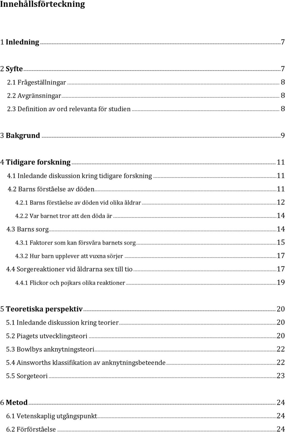 1 Frågeställningar ---------------------------------------------------------------------------------------------------------------------------------------------------- 8 2.