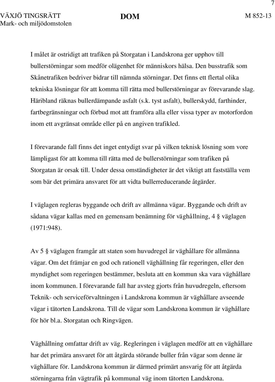 Häribland räknas bullerdämpande asfalt (s.k. tyst asfalt), bullerskydd, farthinder, fartbegränsningar och förbud mot att framföra alla eller vissa typer av motorfordon inom ett avgränsat område eller på en angiven trafikled.