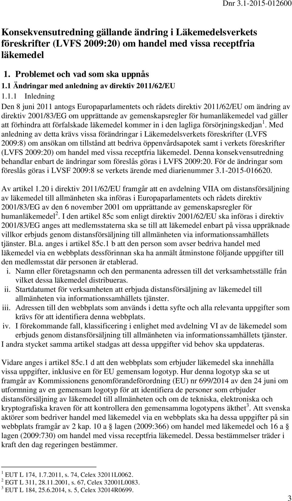 gemenskapsregler för humanläkemedel vad gäller att förhindra att förfalskade läkemedel kommer in i den lagliga försörjningskedjan 1.