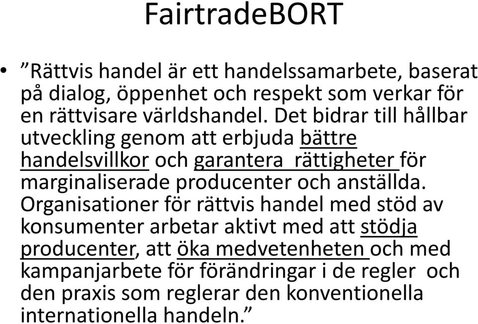 Det bidrar till hållbar utveckling genom att erbjuda bättre handelsvillkor och garantera rättigheter för marginaliserade producenter