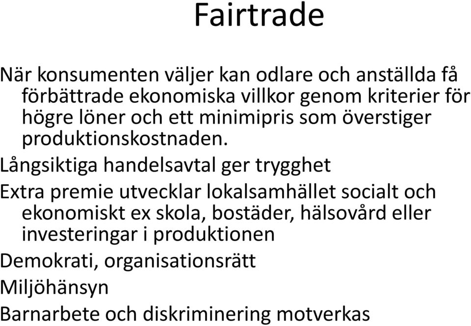 Långsiktiga handelsavtal ger trygghet Extra premie utvecklar lokalsamhället socialt och ekonomiskt ex