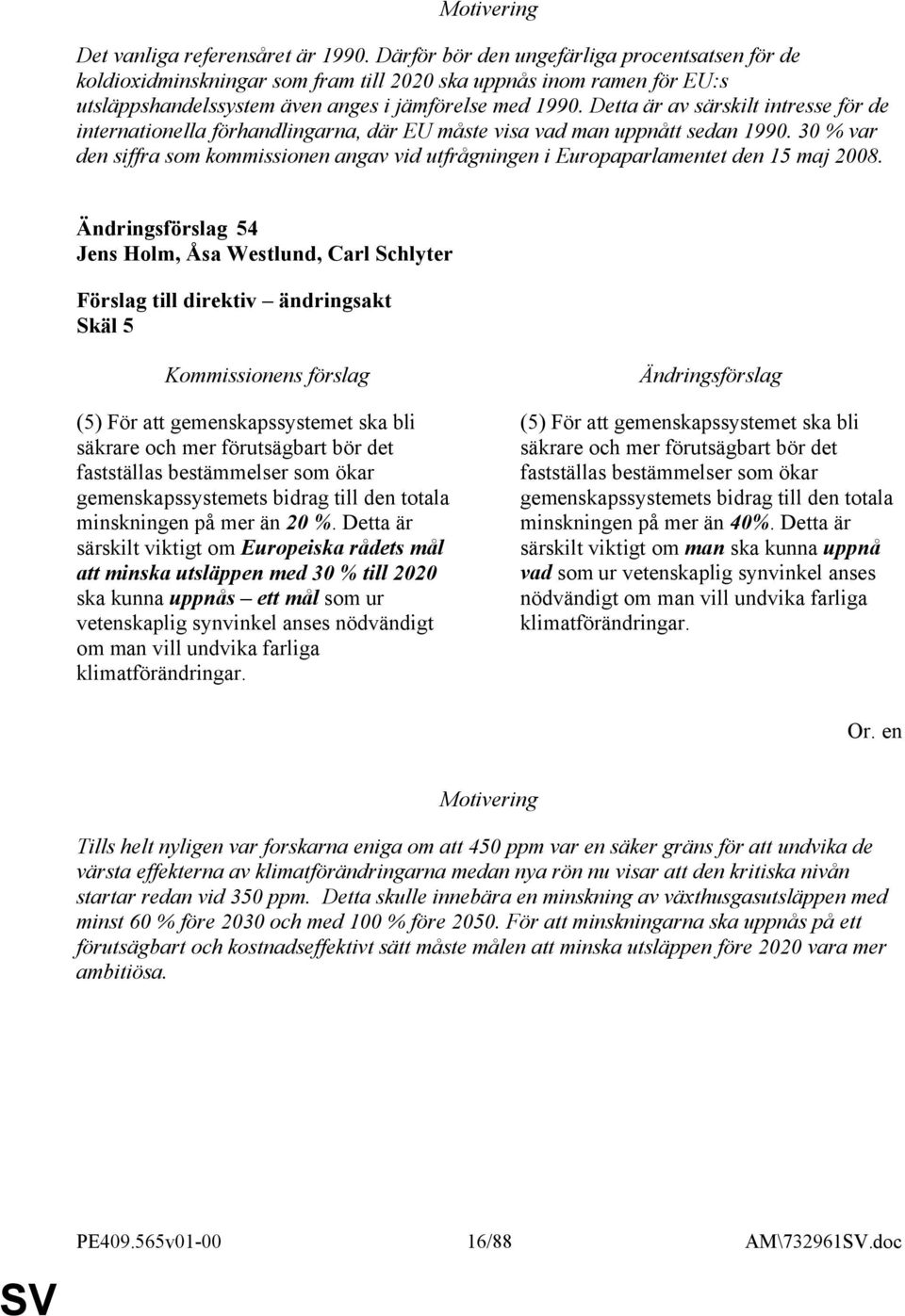 Detta är av särskilt intresse för de internationella förhandlingarna, där EU måste visa vad man uppnått sedan 1990.