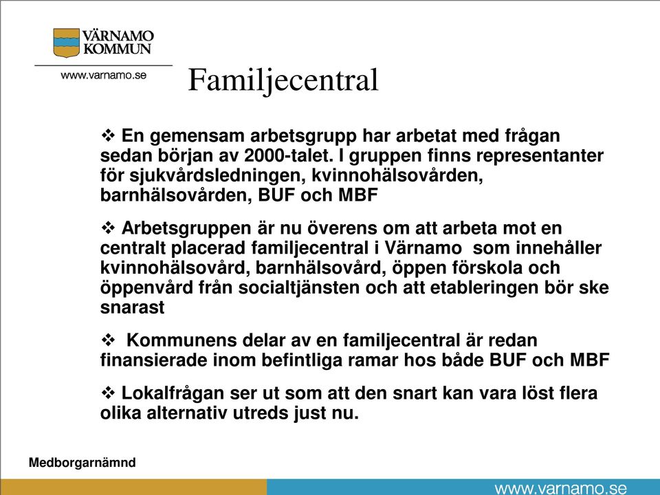centralt placerad familjecentral i Värnamo som innehåller kvinnohälsovård, barnhälsovård, öppen förskola och öppenvård från socialtjänsten och att
