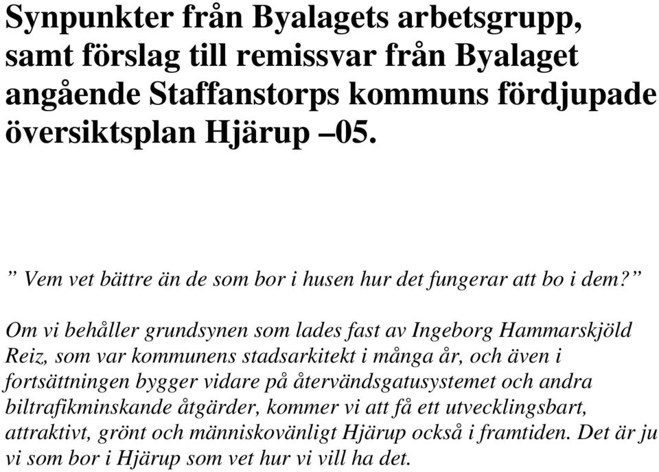 Om vi behåller grundsynen som lades fast av Ingeborg Hammarskjöld Reiz, som var kommunens stadsarkitekt i många år, och även i fortsättningen bygger