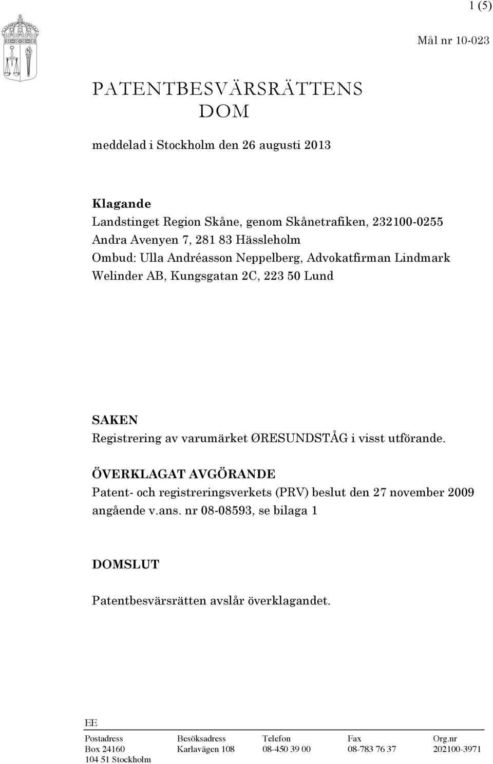 ØRESUNDSTÅG i visst utförande. ÖVERKLAGAT AVGÖRANDE Patent- och registreringsverkets (PRV) beslut den 27 november 2009 angående v.ans.