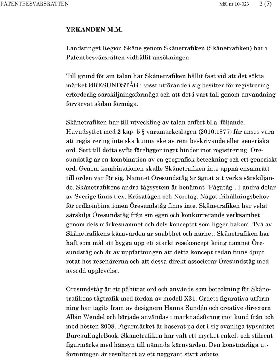 genom användning förvärvat sådan förmåga. Skånetrafiken har till utveckling av talan anfört bl.a. följande. Huvudsyftet med 2 kap.